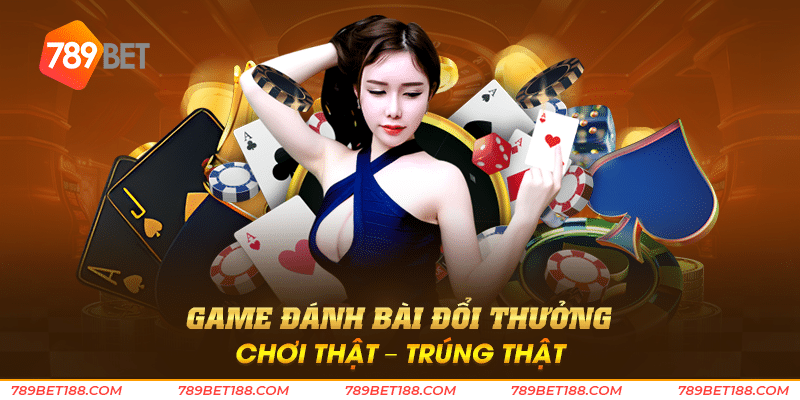 Game đánh bài đổi thưởng - Chơi thật trúng thật 2 Game đánh bài đổi thưởng chơi thật - trúng thật