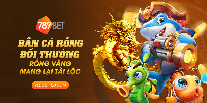 Bắn cá rồng đổi thưởng - Rồng vàng mang lại tài lộc 1 30 ban ca rong doi thuong rong vang mang lai tai loc