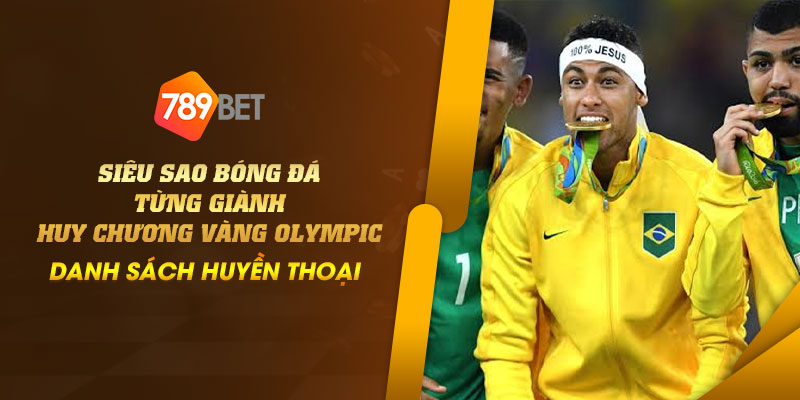 Siêu sao bóng đá từng giành huy chương vàng Olympic - Danh sách huyền thoại 1 16 Sieu sao bong da tung gianh huy chuong vang Olympic – Danh sach huyen thoai