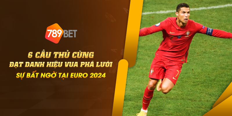 6 cầu thủ cùng đạt danh hiệu vua phá lưới - Sự bất ngờ tại Euro 2024 1 4 6 cau thu cung dat danh hieu vua pha luoi – Su bat ngo tai Euro 2024