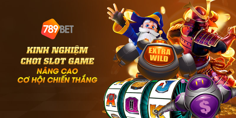 Kinh nghiệm chơi slot game - Nâng cao cơ hội chiến thắng 1 6 kinh nghiem choi slot game nang cao co hoi chien thang 1
