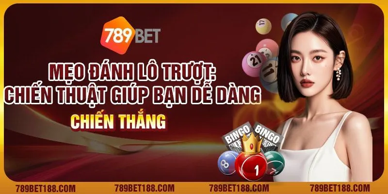 Mẹo đánh lô trượt: Chiến thuật giúp bạn dễ dàng chiến thắng 5 Mẹo đánh lô trượt: Chiến thuật giúp bạn dễ dàng chiến thắng