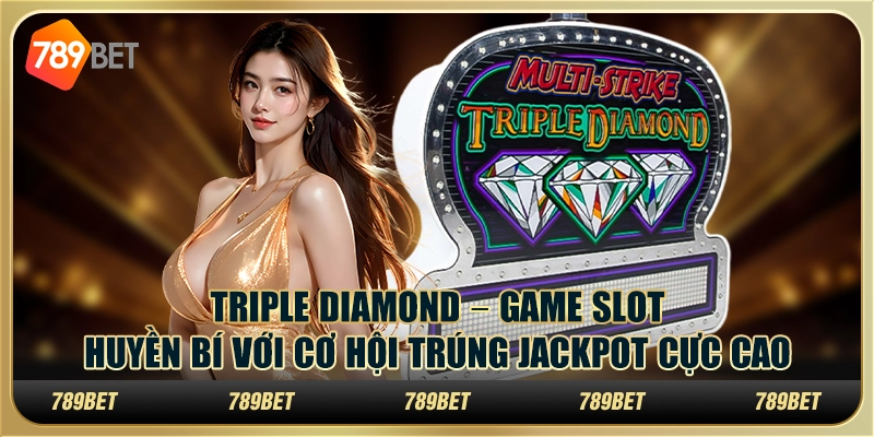 Triple Diamond: Trải nghiệm slot game hấp dẫn nhất tại 789Bet 1 Triple Diamond: Trải nghiệm slot game hấp dẫn nhất tại 789Bet