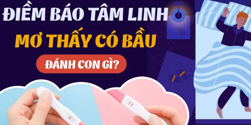 Mơ thấy có bầu: Những con số được cao thủ khuyên đánh 3 Nằm mơ có bầu thể hiện sự lo lắng và trách nhiệm