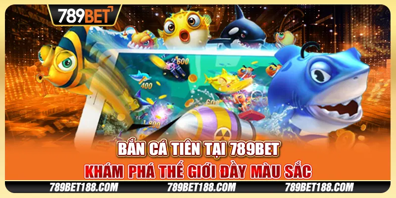 Bắn Cá Tiên tại 789Bet - Khám phá thế giới đầy màu sắc 9 Bắn Cá Tiên tại 789Bet - Khám phá thế giới đầy màu sắc