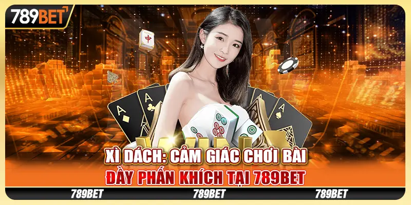 Xì dách: Cảm giác chơi bài đầy phấn khích tại 789Bet 9 Xì dách: Cảm giác chơi bài đầy phấn khích tại 789Bet