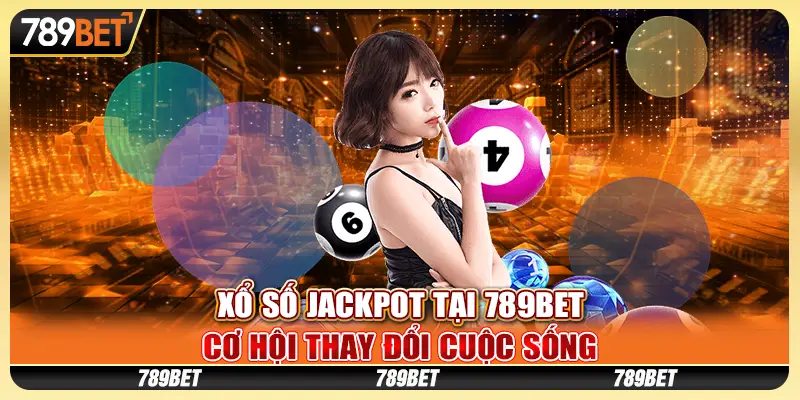 Xổ số Jackpot tại 789Bet – Cơ hội thay đổi cuộc sống 10 Xổ số Jackpot
