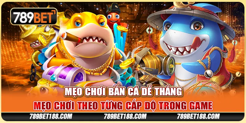 Mẹo chơi bắn cá dễ thắng - Mẹo chơi theo từng cấp độ trong game 1 Mẹo chơi bắn cá dễ thắng - Mẹo chơi theo từng cấp độ trong game