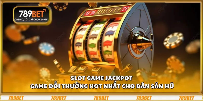 Slot game jackpot: Game đổi thưởng hot nhất cho dân săn hũ 1 Slot game jackpot: Game đổi thưởng hot nhất cho dân săn hũ